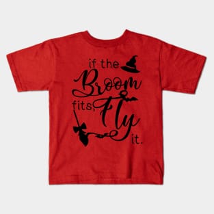 If the broom fits, fly it Kids T-Shirt